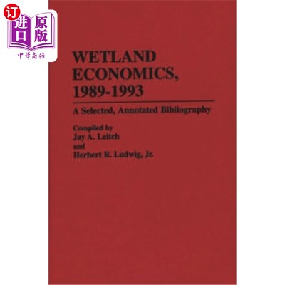 海外直订Wetland Economics, 1989-1993: A Selected, Annotated Bibliography 湿地经济学，1989-1993:参考书目精选