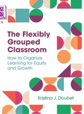 海外直订The Flexibly Grouped Classroom: How to Organize Learning for Equity and Growth 灵活分组课堂:如何组织公平与