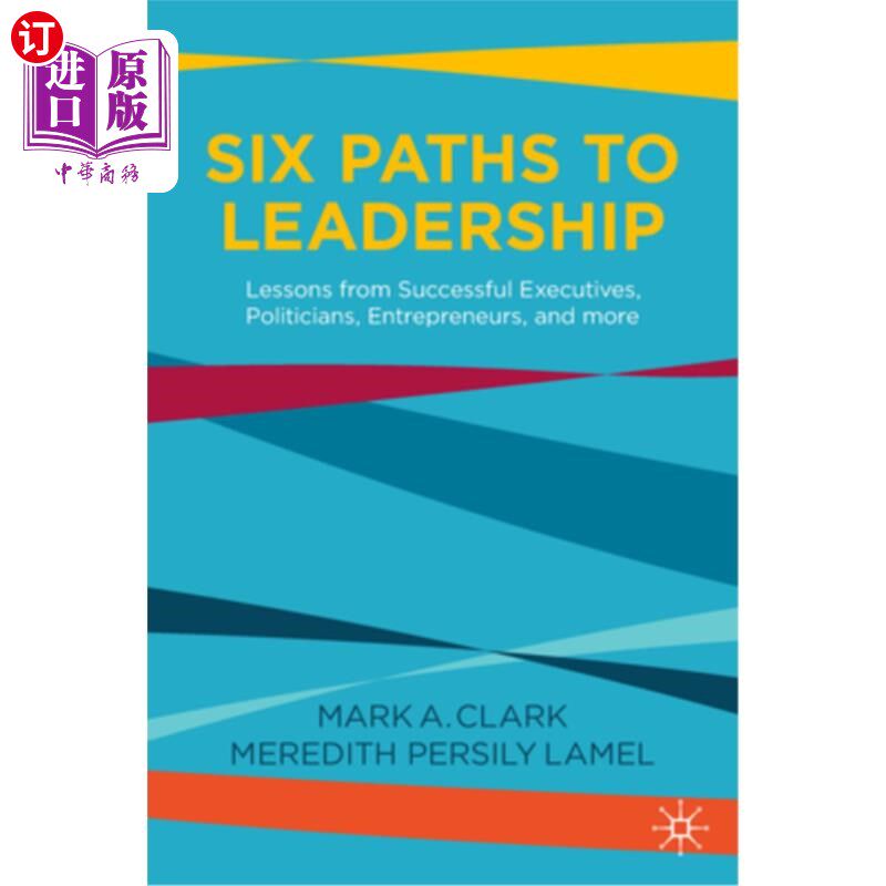 海外直订Six Paths to Leadership: Lessons from Successful Executives, Politicians, Entrep 通往领导力的六条路径:成功