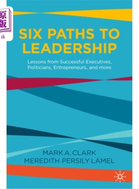 海外直订Six Paths to Leadership: Lessons from Successful Executives, Politicians, Entrep 通往领导力的六条路径:成功