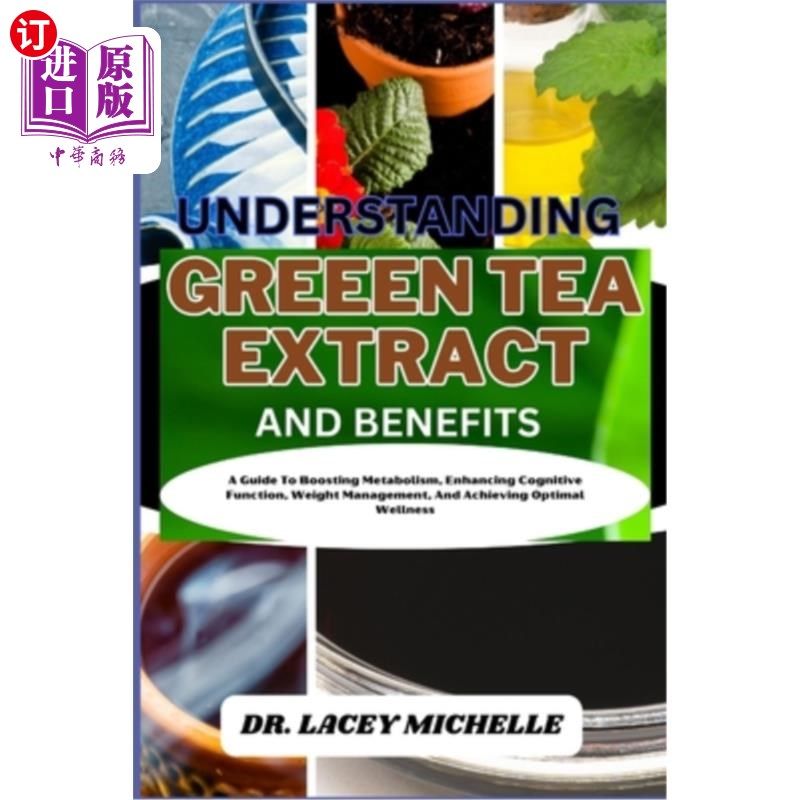 海外直订医药图书Understanding Greeen Tea Extract and Benefits: A Guide To Boosting Metabolism, E 了解绿茶提取物及其