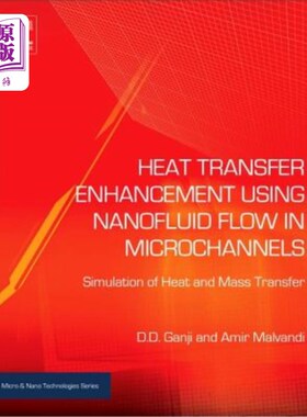 海外直订Heat Transfer Enhancement Using Nanofluid Flow in Microchannels: Simulation of H 微通道中纳米流体流动强化传