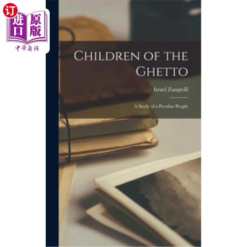 海外直订Children of the Ghetto: A Study of a Peculiar People 贫民窟的孩子:一个特殊民族的研究