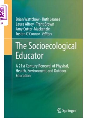海外直订The Socioecological Educator: A 21st Century Renewal of Physical, Health, Enviro 社会生态教育家：体育、健康