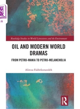 海外直订Oil and Modern World Dramas: From Petro-Mania to Petro-Melancholia 石油与现代世界戏剧:从石油狂热到石油忧郁