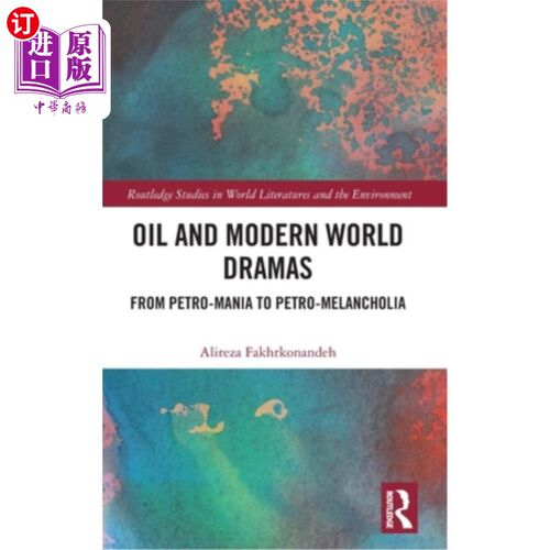 海外直订Oil and Modern World Dramas: From Petro-Mania to Petro-Melancholia 石油与现代世界戏剧:从石油狂热到石油忧郁