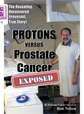 海外直订医药图书PROTONS versus Prostate Cancer: EXPOSED: Learn what proton beam therapy for pros 质子与前列腺癌：曝
