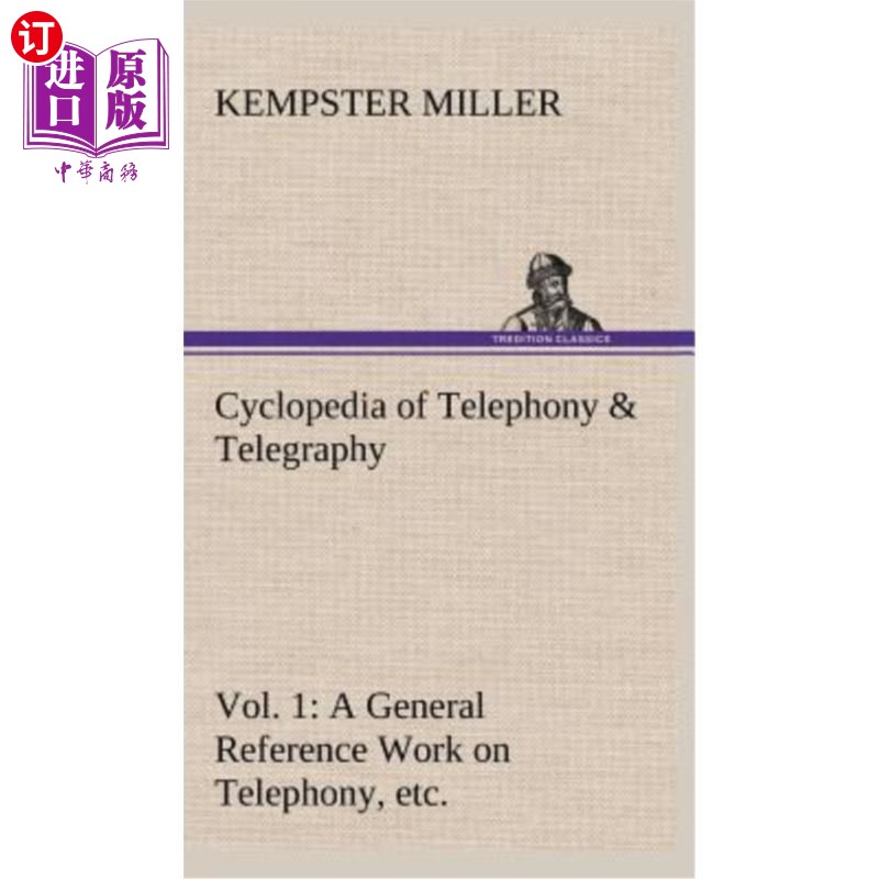 海外直订Cyclopedia of Telephony & Telegraphy Vol. 1 a General Reference Work on Telephon 电话电报百科全书第一卷电话