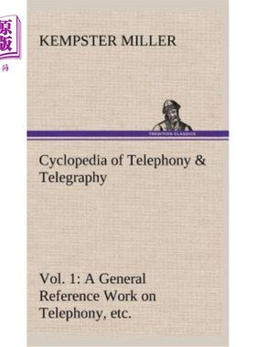海外直订Cyclopedia of Telephony & Telegraphy Vol. 1 a General Reference Work on Telephon 电话电报百科全书第一卷电话