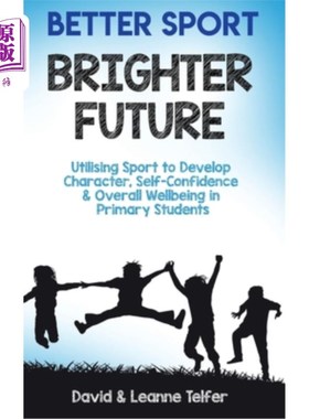 海外直订Better Sport, Brighter Future: Utilising sport to develop character, self confid 更好的运动，更光明的未来：