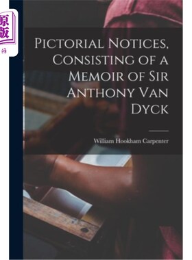 海外直订Pictorial Notices, Consisting of a Memoir of Sir Anthony Van Dyck 画报，包括安东尼·范·戴克爵士的回忆录