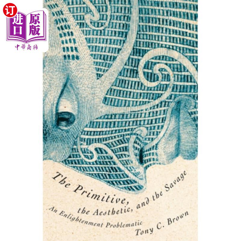 海外直订Primitive, the Aesthetic, and the Savage 原始的、审美的和野蛮的