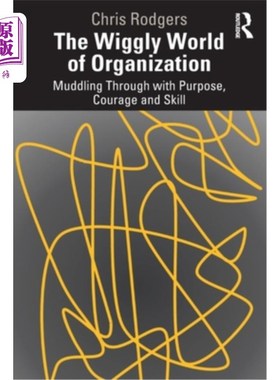 海外直订The Wiggly World of Organization: Muddling Through with Purpose, Courage and Ski 摇摆不定的组织世界:带着目