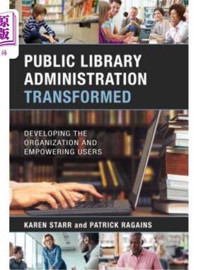 海外直订Public Library Administration Transformed: Developing the Organization and Empow 公共图书馆管理转型:组织发
