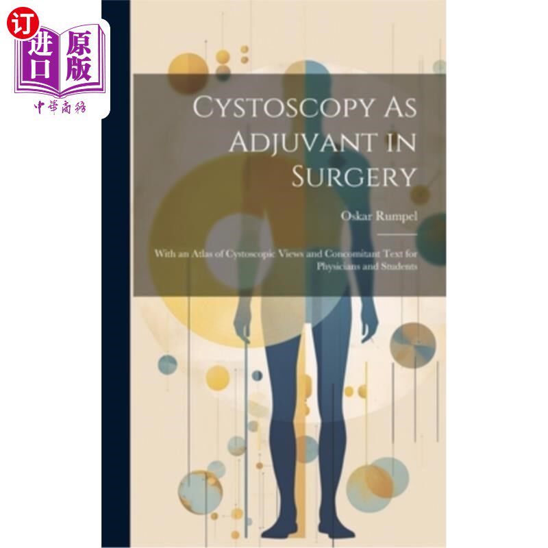 海外直订医药图书Cystoscopy As Adjuvant in Surgery: With an Atlas of Cystoscopic Views and Concom 作为手术辅助的膀胱