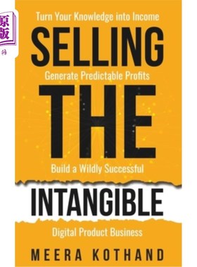海外直订Selling The Intangible: Turn Your Knowledge into Income. Generate Predictable Pr 销售无形资产:将你的知识转