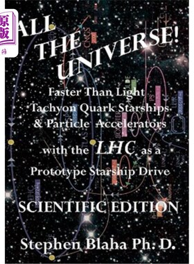 海外直订All the Universe! Faster Than Light Tachyon Quark Starships & Particle Accelerat 整个宇宙以大型强子对撞机为