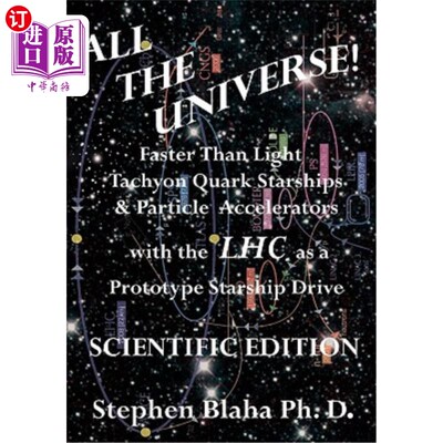 海外直订All the Universe! Faster Than Light Tachyon Quark Starships & Particle Accelerat 整个宇宙以大型强子对撞机为