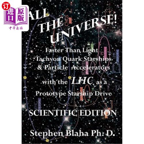 海外直订All the Universe! Faster Than Light Tachyon Quark Starships & Particle Accelerat 整个宇宙以大型强子对撞机为