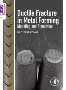海外直订Ductile Fracture in Metal Forming: Modeling and Simulation 金属成形中延性断裂的建模与模拟