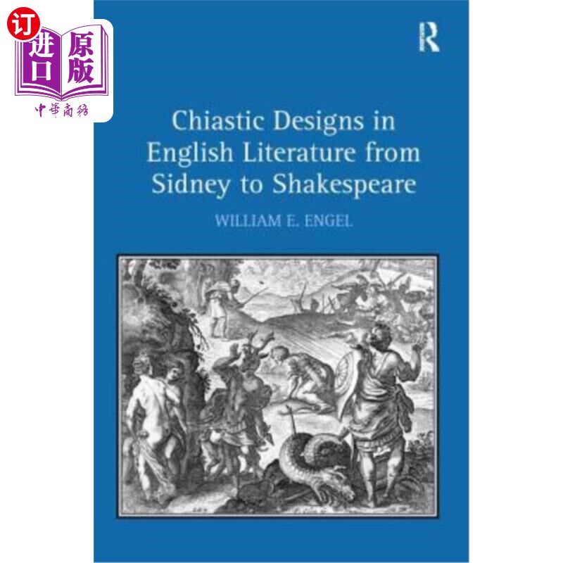 海外直订Chiastic Designs in English Literature from Sidney to Shakespeare 从西德尼到莎士比亚的英国文学中的交叉设计