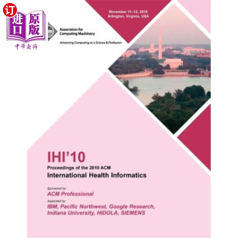 海外直订IHI 10 Proceedings of the 2010 ACM International Health Informatics IHI 10 2010年ACM国际卫生信息学会议记录