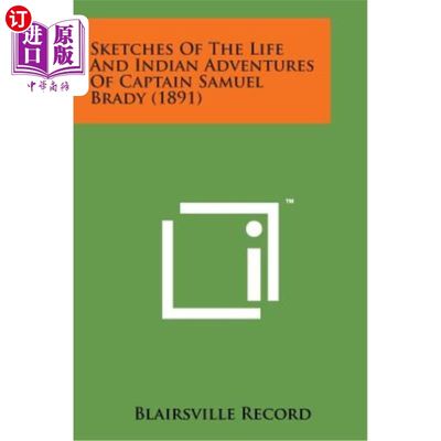 海外直订Sketches of the Life and Indian Adventures of Captain Samuel Brady (1891) 塞缪尔·布雷迪船长的生活和印度历险