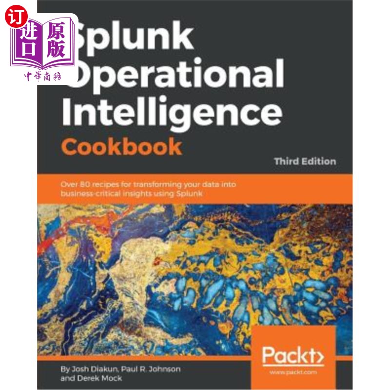 海外直订Splunk Operational Intelligence Cookbook - Third Edition: Over 80 recipes for tr Splunk操作智能食谱