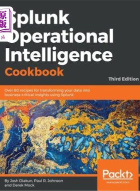 海外直订Splunk Operational Intelligence Cookbook - Third Edition: Over 80 recipes for tr Splunk操作智能食谱