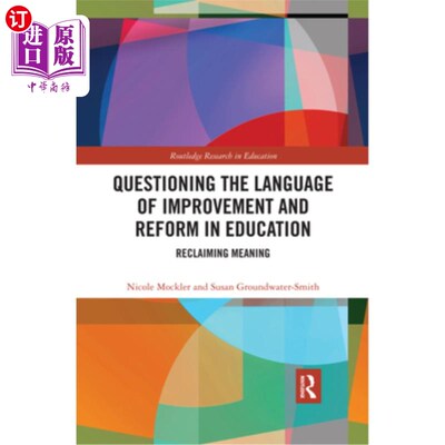 海外直订Questioning the Language of Improvement and Reform in Education: Reclaiming Mean 质疑教育改进和改革的语言: