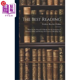 海外直订The Best Reading: Hints On the Selection of Books; On the Formation of Libraries 最佳阅读：关于选书的提示论