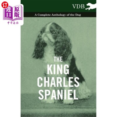 海外直订The King Charles Spaniel - A Complete Anthology of the Dog 查尔斯王猎犬-狗的一个完整的选集