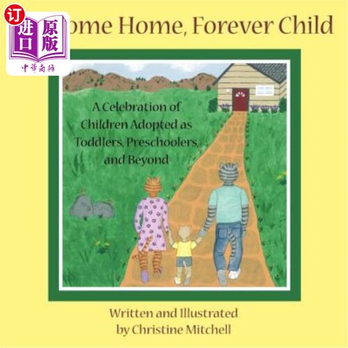 海外直订Welcome Home, Forever Child: A Celebration of Children Adopted as Toddlers, Pres 欢迎回家，永远的孩子：孩子