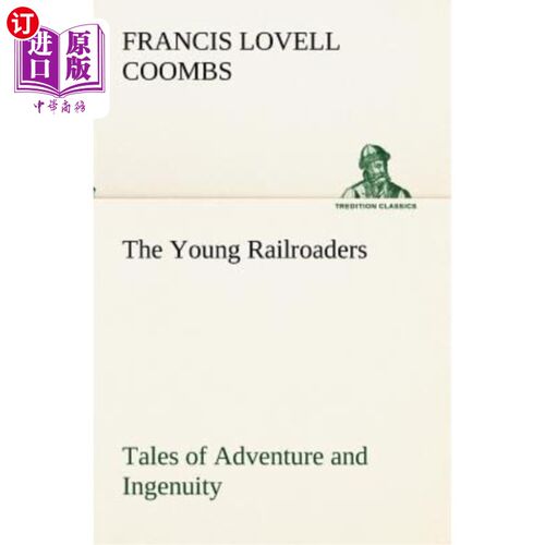 海外直订The Young Railroaders Tales of Adventure and Ingenuity 年轻的铁路车手冒险和聪明才智的故事