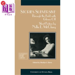 海外直订Stories Subversive: Through the Field with Gloves Off: Short Fiction by Nellie L 颠覆性的故事:脱掉手套穿过