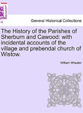 海外直订The History of the Parishes of Sherburn and Cawood: With Incidental Accounts of  舍伯恩和卡伍德教区的历史：