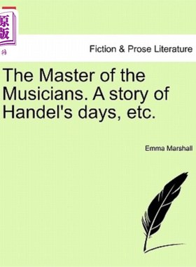 海外直订The Master of the Musicians. a Story of Handel's Days, Etc. 音乐大师。韩德尔时代的故事等。