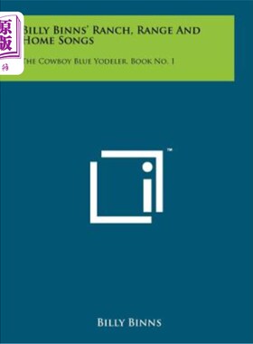 海外直订Billy Binns' Ranch, Range and Home Songs: The Cowboy Blue Yodeler, Book No. 1 比利·宾斯的《牧场、牧场和家歌