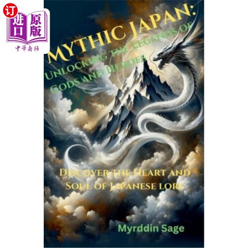 海外直订Mythic Japan: Unlocking the Legends of Gods and Heroes 神话日本：解锁神和英雄的传说