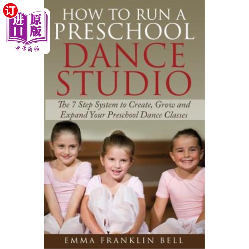 海外直订How to Run a Preschool Dance Studio: The 7 Step System to Create, Grow and Expan 如何运行学前舞蹈工作室：创