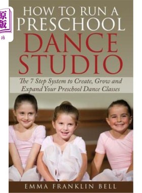 海外直订How to Run a Preschool Dance Studio: The 7 Step System to Create, Grow and Expan 如何运行学前舞蹈工作室：创