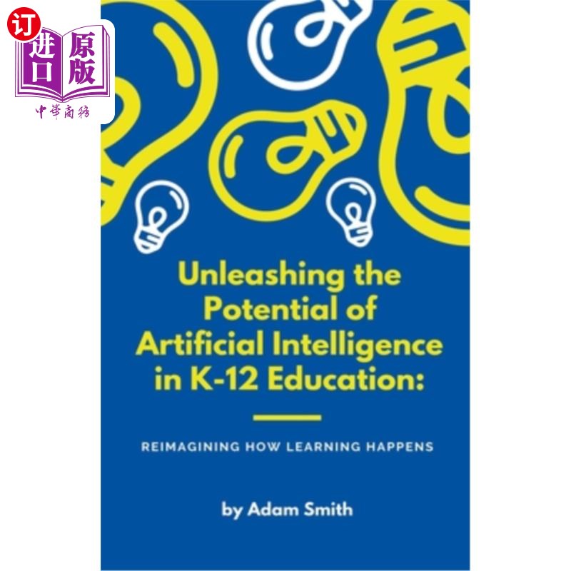 海外直订Unleashing the Potential of Artificial Intelligence in K-12 Education: Reimagini 释放K-12教育中人工智能的潜