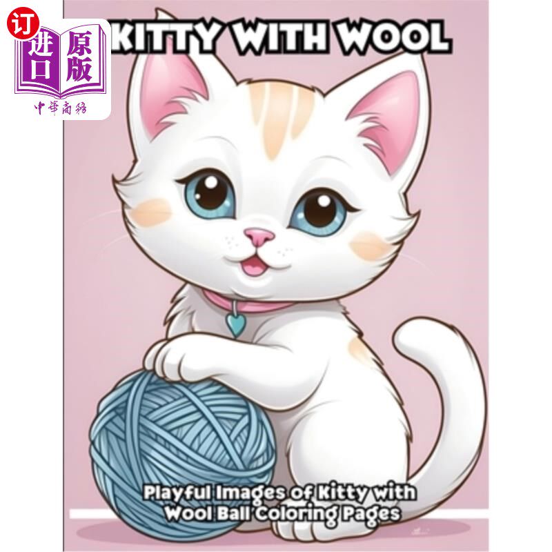 海外直订Kitty With Wool: Playful Images of Kitty with Wool Ball Coloring Pages 小猫与羊毛：俏皮的图像小猫与羊毛球着