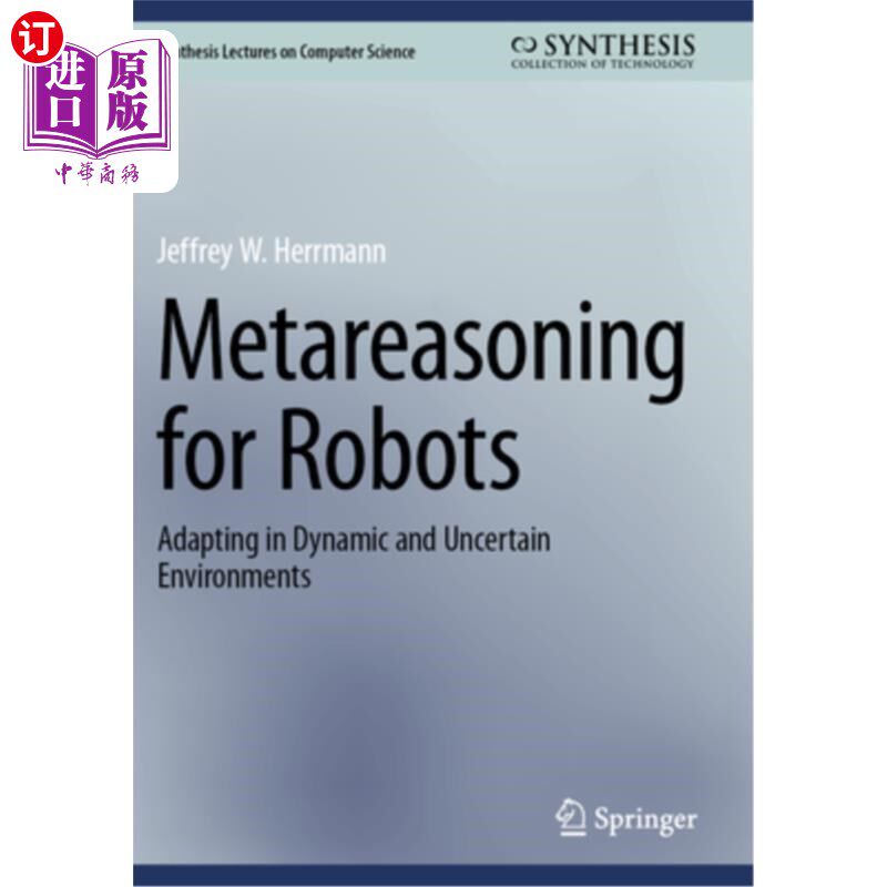 海外直订Metareasoning for Robots: Adapting in Dynamic and Uncertain Environments 机器人的元推理：在动态和不确定环境