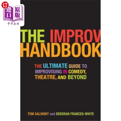海外直订The Improv Handbook: The Ultimate Guide to Improvising in Comedy, Theatre, and B 即兴表演手册：喜剧、戏剧及