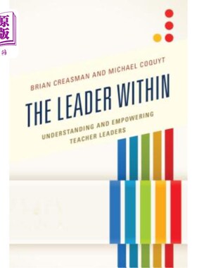 海外直订The Leader Within: Understanding and Empowering Teacher Leaders 内部领导者：理解和授权教师领导者