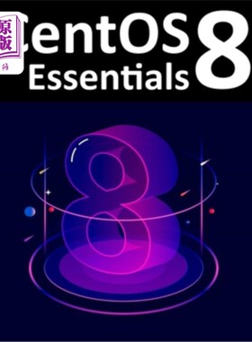 海外直订CentOS 8 Essentials: Learn to Install, Administer and Deploy CentOS 8 Systems CentOS 8 Esse