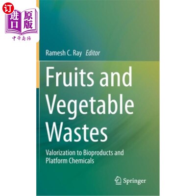 海外直订Fruits and Vegetable Wastes: Valorization to Bioproducts and Platform Chemicals 水果和蔬菜废弃物:生物制品和