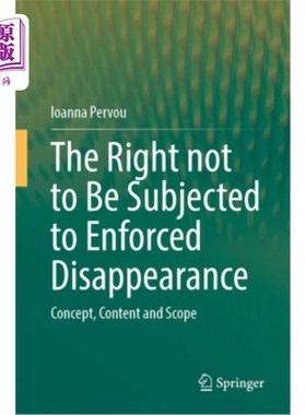 海外直订The Right Not to Be Subjected to Enforced Disappearance: Concept, Content and Sc 不受强迫失踪的权利:概念、