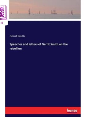 海外直订Speeches and letters of Gerrit Smith on the rebellion Gerrit Smith关于叛乱的演讲和信件